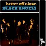 The Black Angels : Better Off Alone ( UK only )